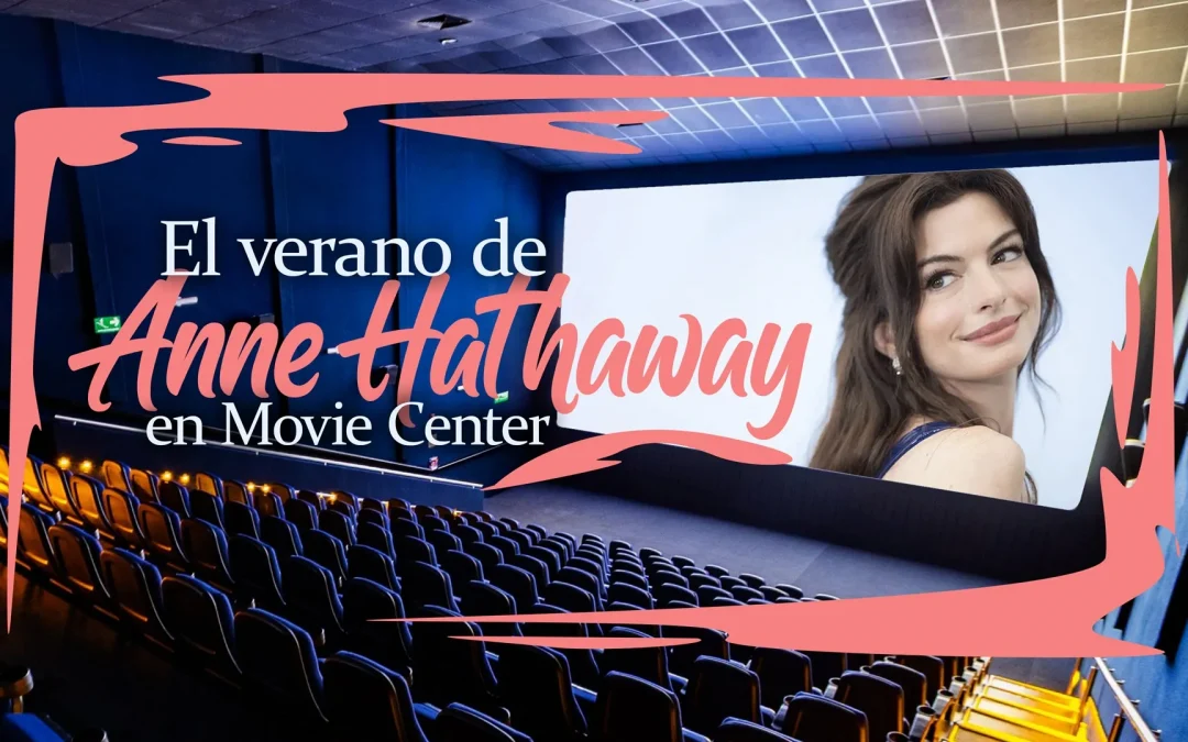 El verano de Anne Hathaway en Movie Center